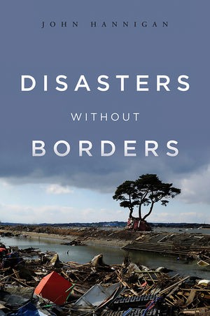 Disasters Without Borders
John Hannigan