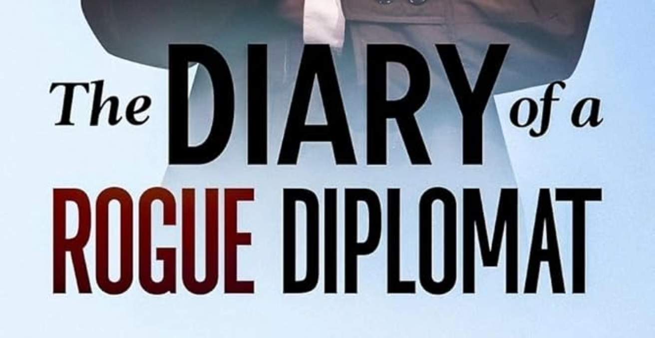 Book Review: The Diary of a Rogue Diplomat: From the Frontlines of Global Diplomacy: A Maverick’s Memoir of Truth Speaking to Power