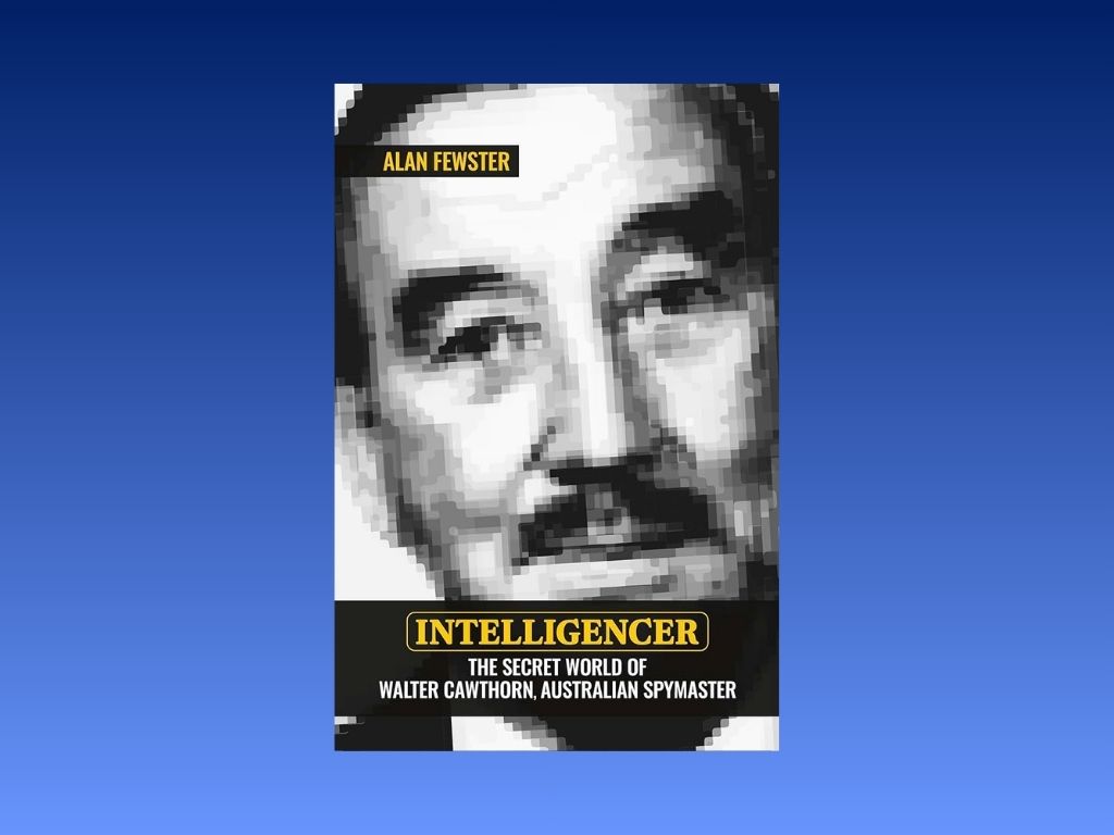 Book Review: Intelligencer- The Secret World of Walter Cawthorn, Australian Spymaster