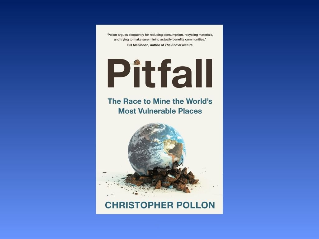 Book Review: Pitfall – the Race to Mine the World’s Most Vulnerable Places by Christopher Pollon