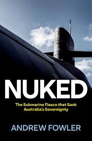Book Review: Nuked: The Submarine Fiasco that Sank Australia’s Sovereignty