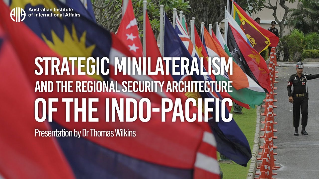 Strategic Minilateralism and the Regional Security Architecture of the Indo-Pacific